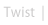 twist